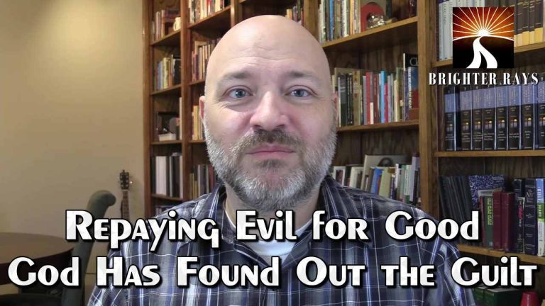 Repaying Evil for Good: God Has Found Out The Guilt